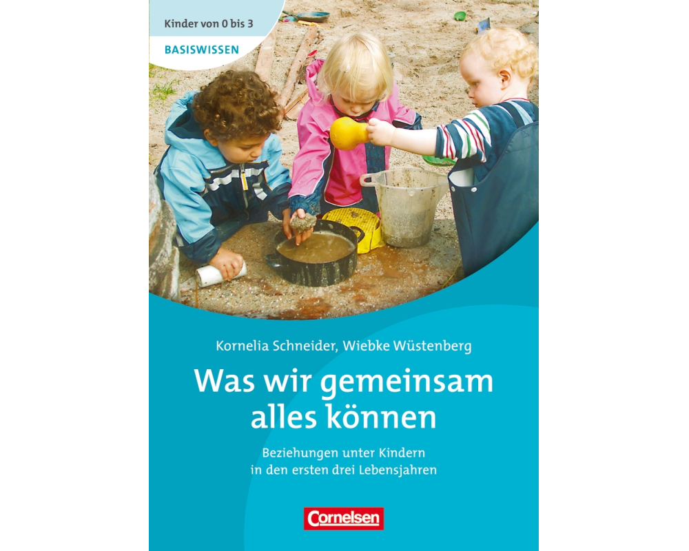 Kinder von 0 bis 3 - Basiswissen / Was wir gemeinsam alles können