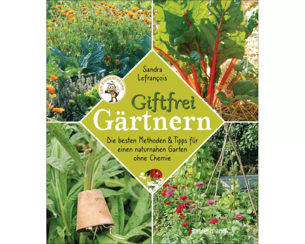 Giftfrei gärtnern. Die besten Methoden und Tipps für einen naturnahen Garten ohne Chemie. Natürliche Pflanzenschutzmittel und Dünger selbst herstellen