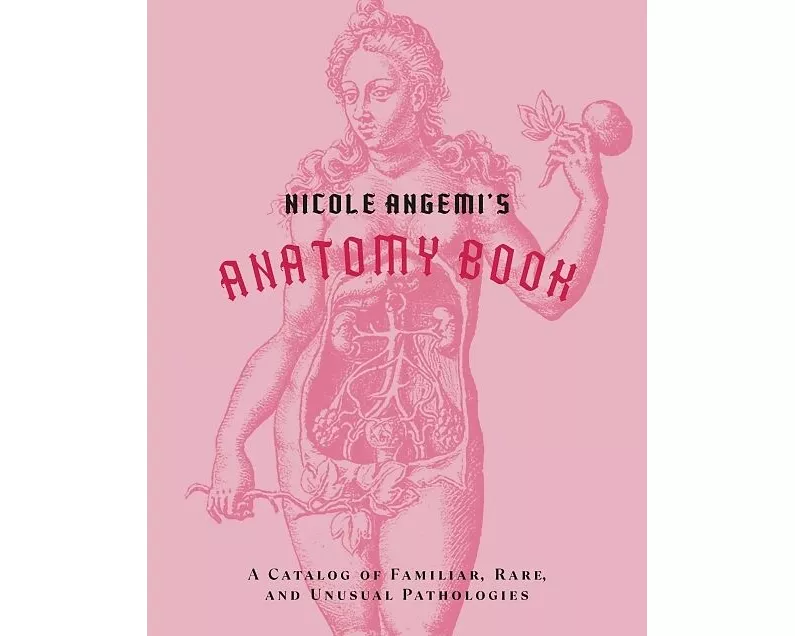 Nicole Angemi's Anatomy Book: A Catalog of Familiar, Rare, and Unusual Pathologies