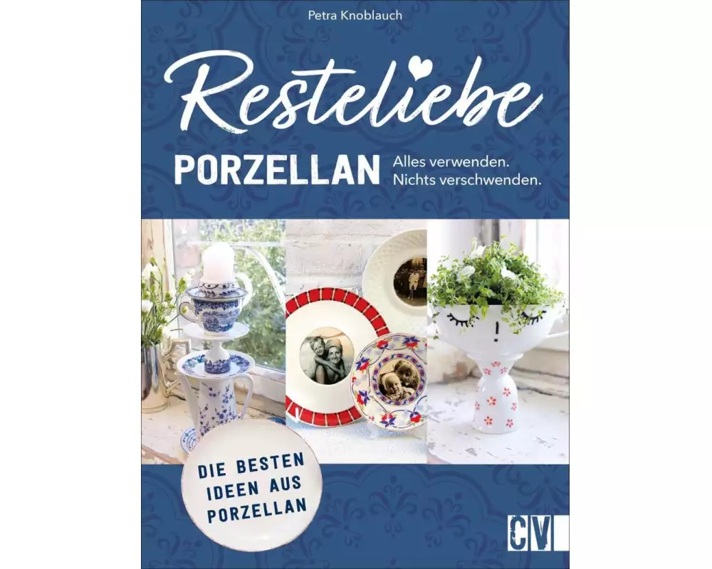 Resteliebe Porzellan – Alles verwenden, nichts verschwenden