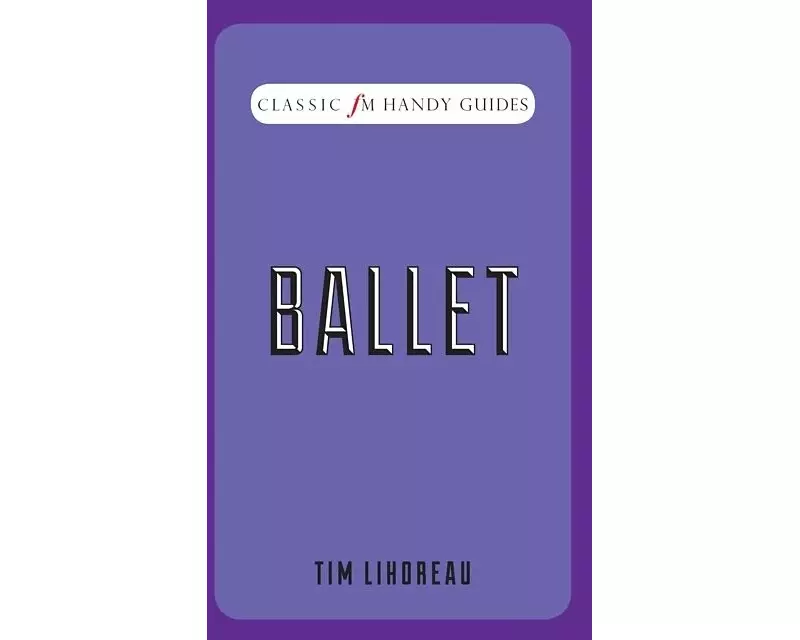Ballet (Classic FM Handy Guides)