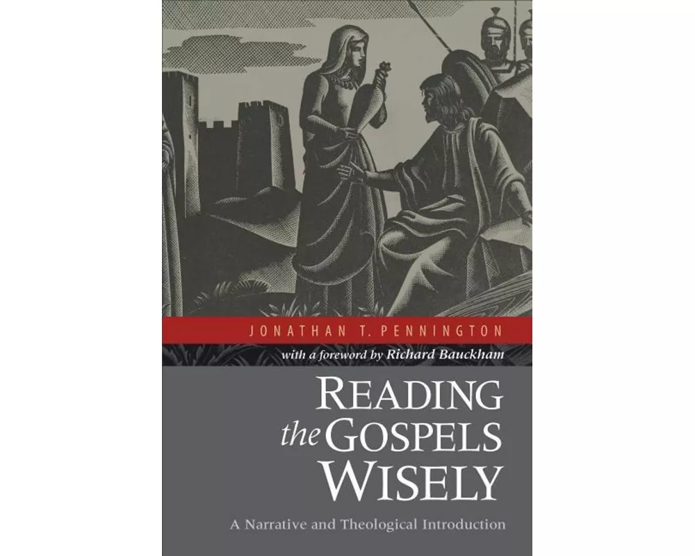 Reading the Gospels Wisely – A Narrative and Theological Introduction