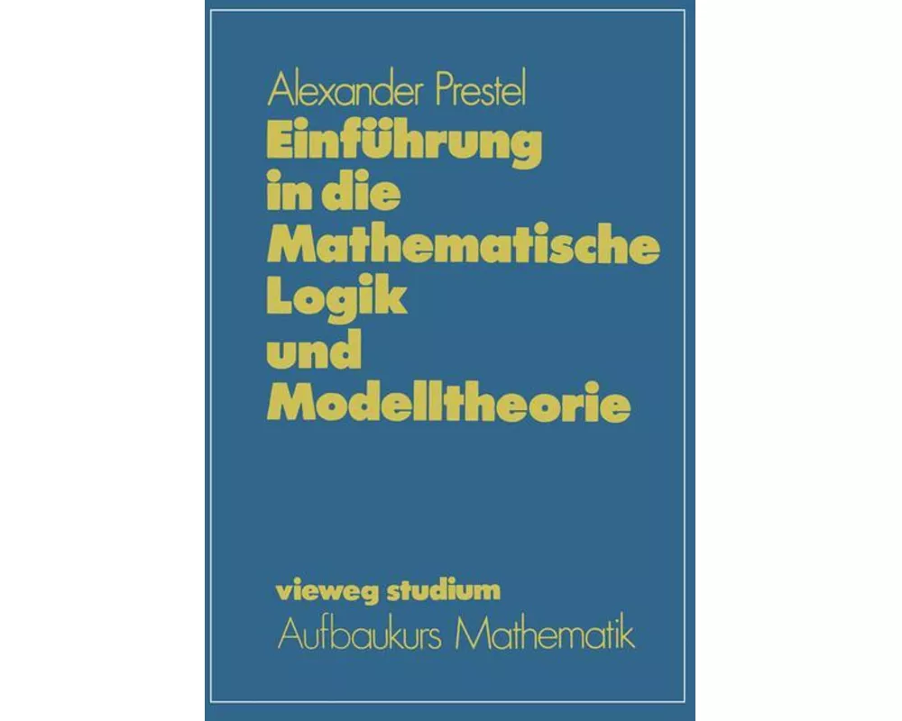 Einführung in die Mathematische Logik und Modelltheorie