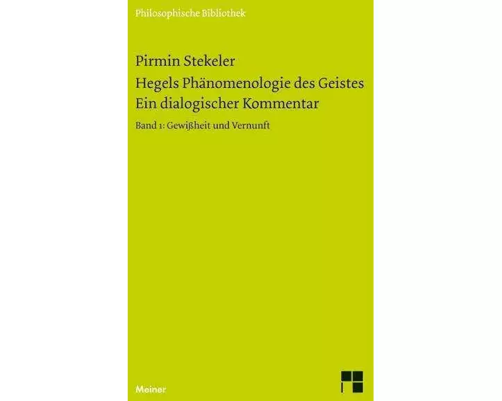 Hegels Phänomenologie des Geistes. Ein dialogischer Kommentar. Band 1: Gewissheit und Vernunft