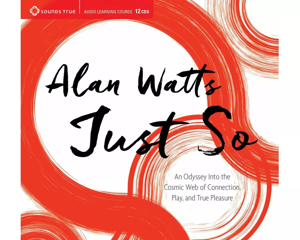 Just So: An Odyssey Into the Cosmic Web of Connection, Play, and True Pleasure
