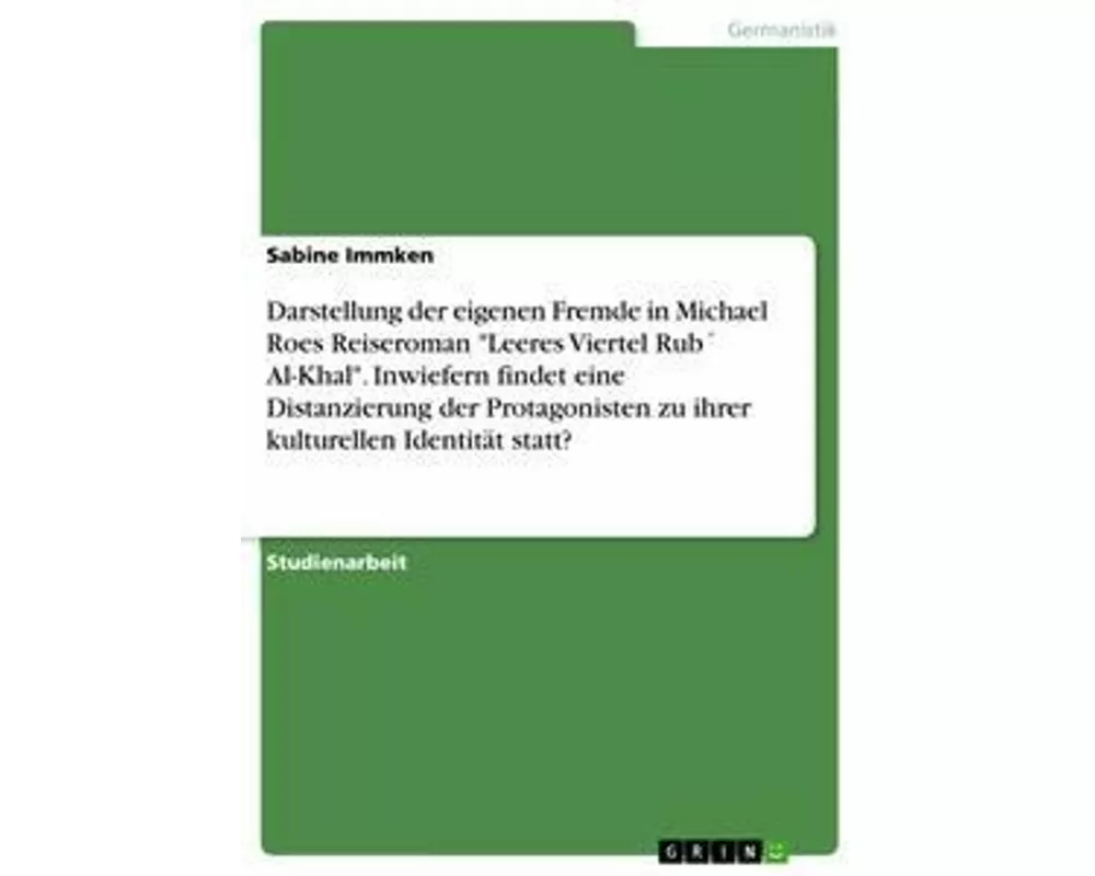 Darstellung der eigenen Fremde in Michael Roes Reiseroman "Leeres Viertel Rub´ Al-Khal". Inwiefern findet eine Distanzierung der Protagonisten zu ihre