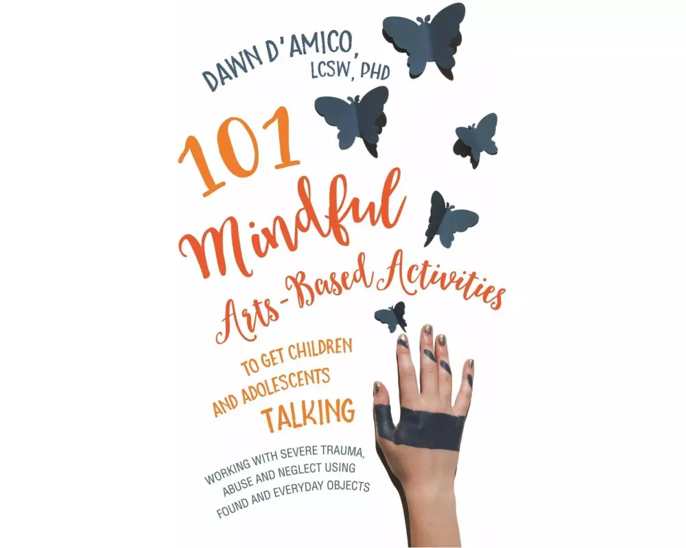 101 Mindful Arts-Based Activities to Get Children and Adolescents Talking