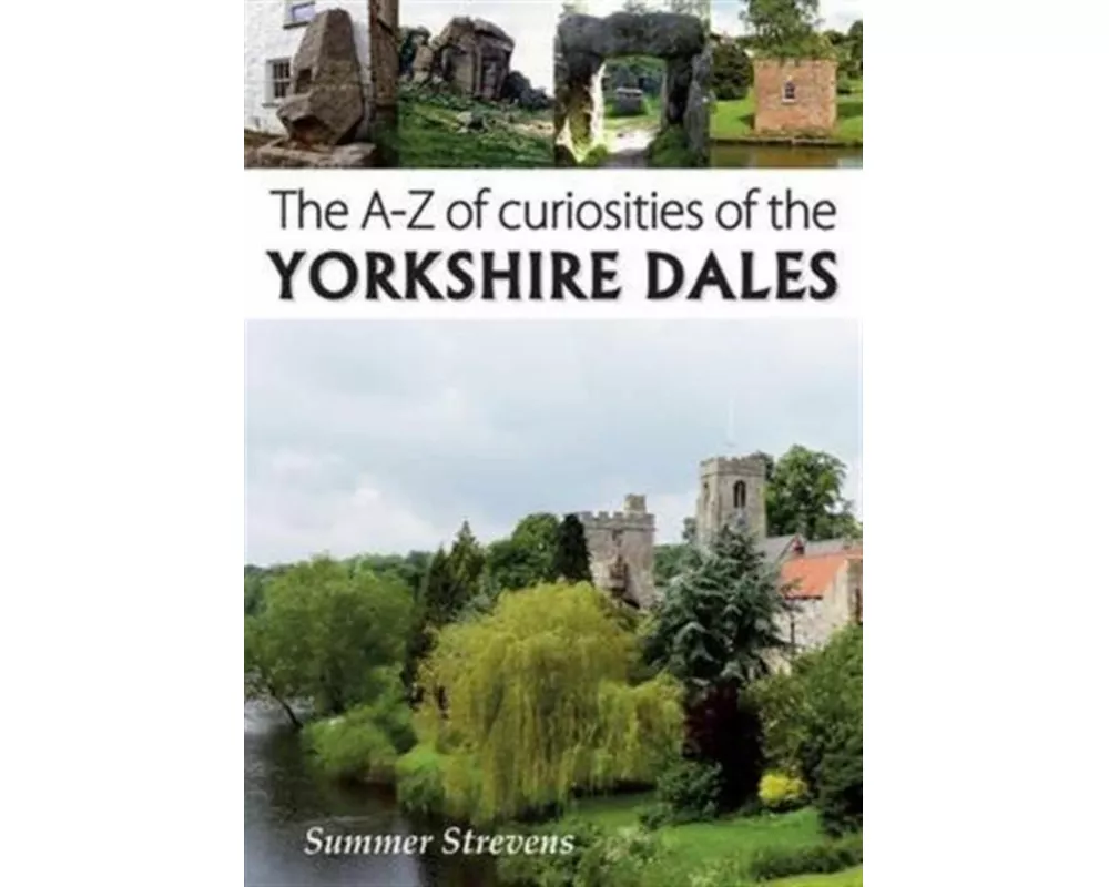 The A-Z of Curiosities of the Yorkshire Dales
