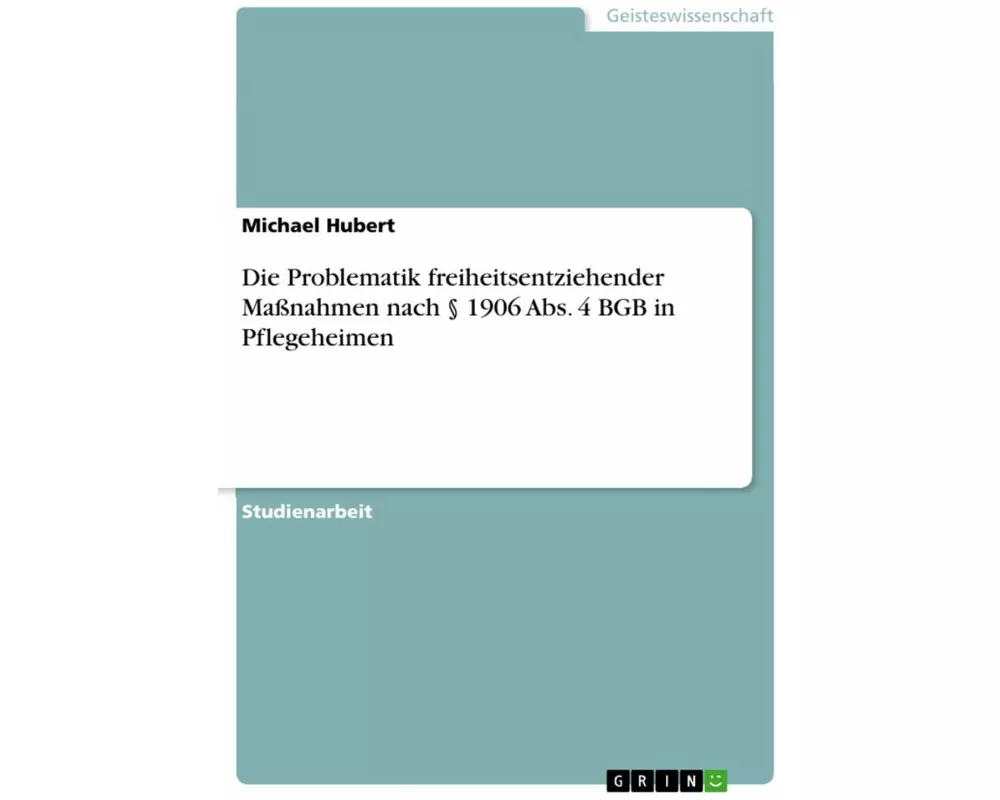 Die Problematik freiheitsentziehender Maßnahmen nach § 1906 Abs. 4 BGB in Pflegeheimen