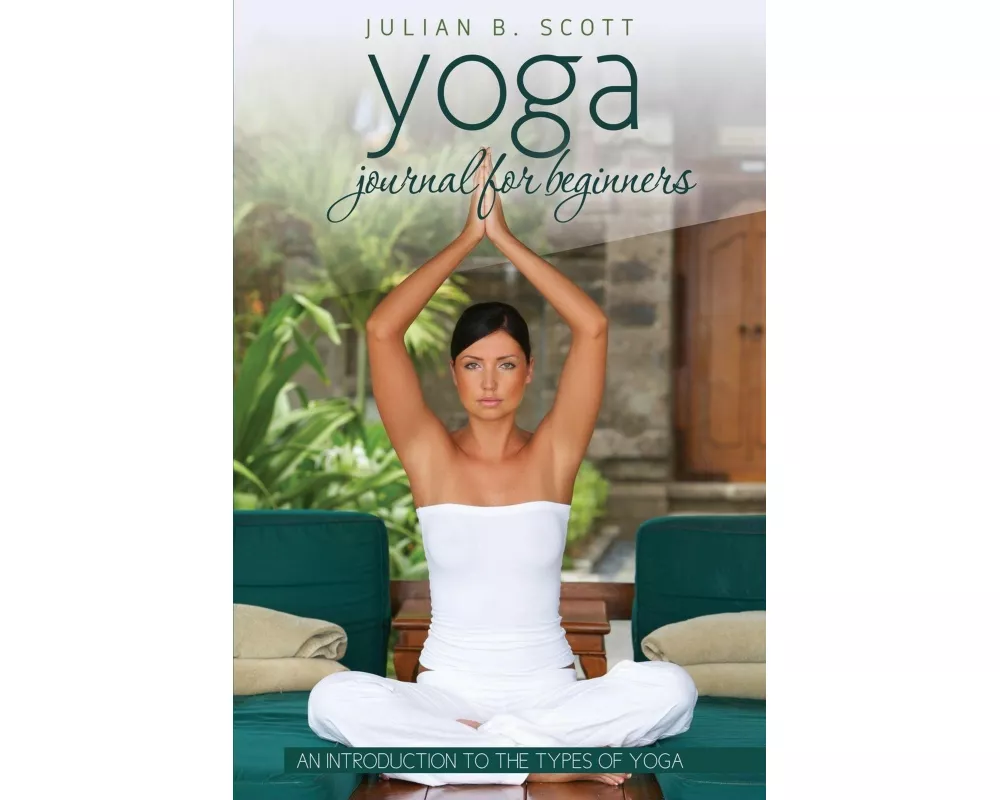 Yoga Journal for Beginners An Introduction to the Types of Yoga