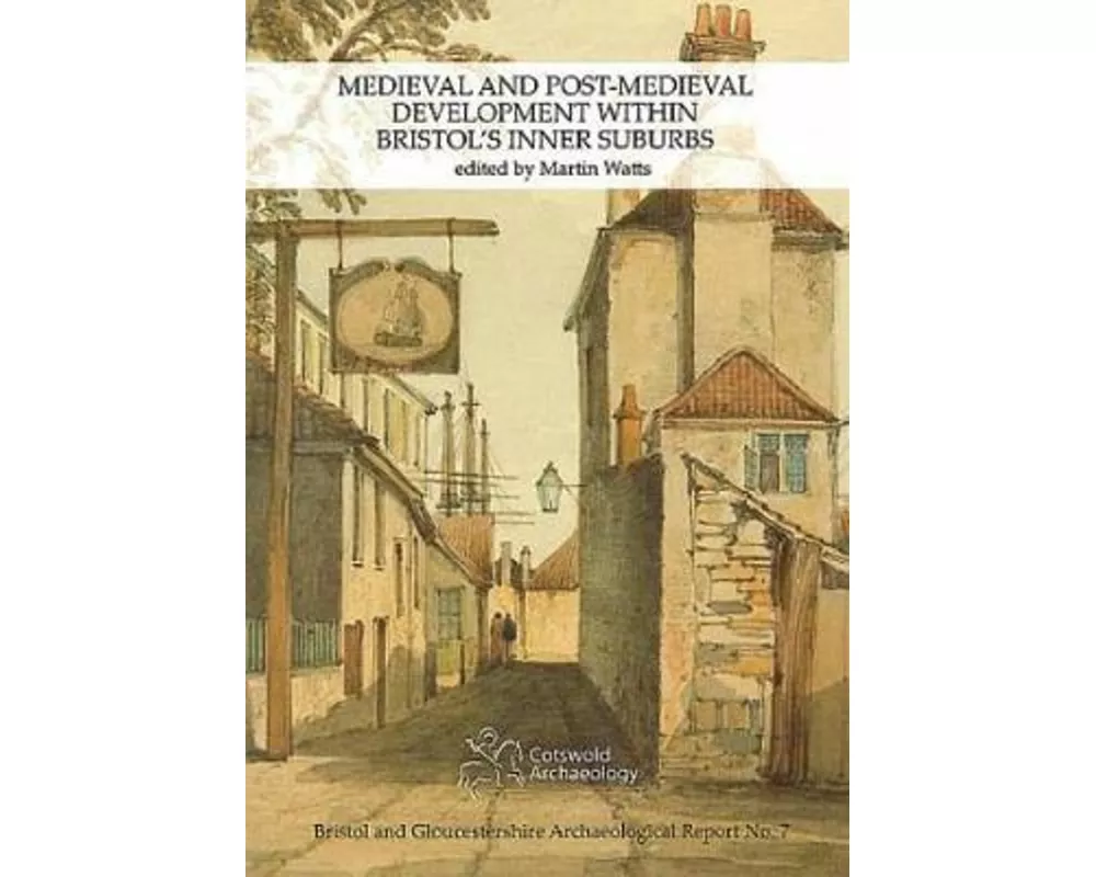Medieval and Post-Medieval Development within Bristol's Inner Suburbs