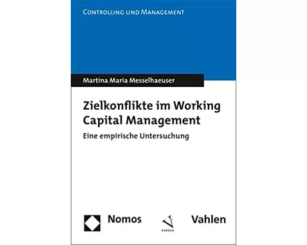Zielkonflikte im Working Capital Management (Doppelausgabe mit Nomos Verlag)