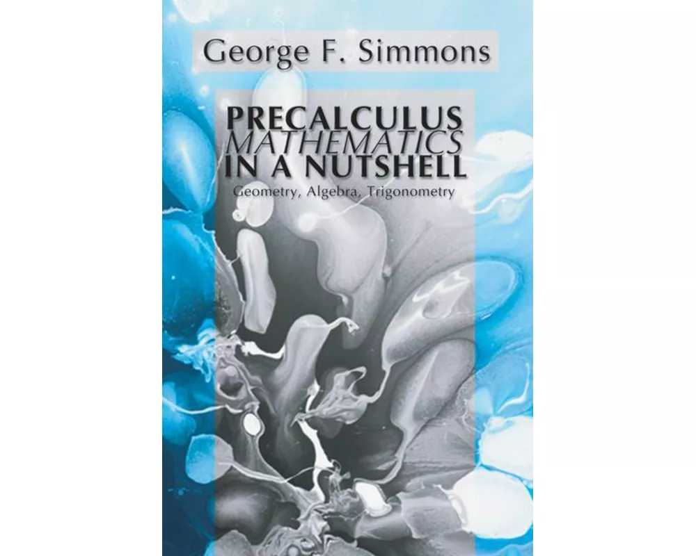 Precalculus Mathematics in a Nutshell: Geometry, Algebra, Trigonometry