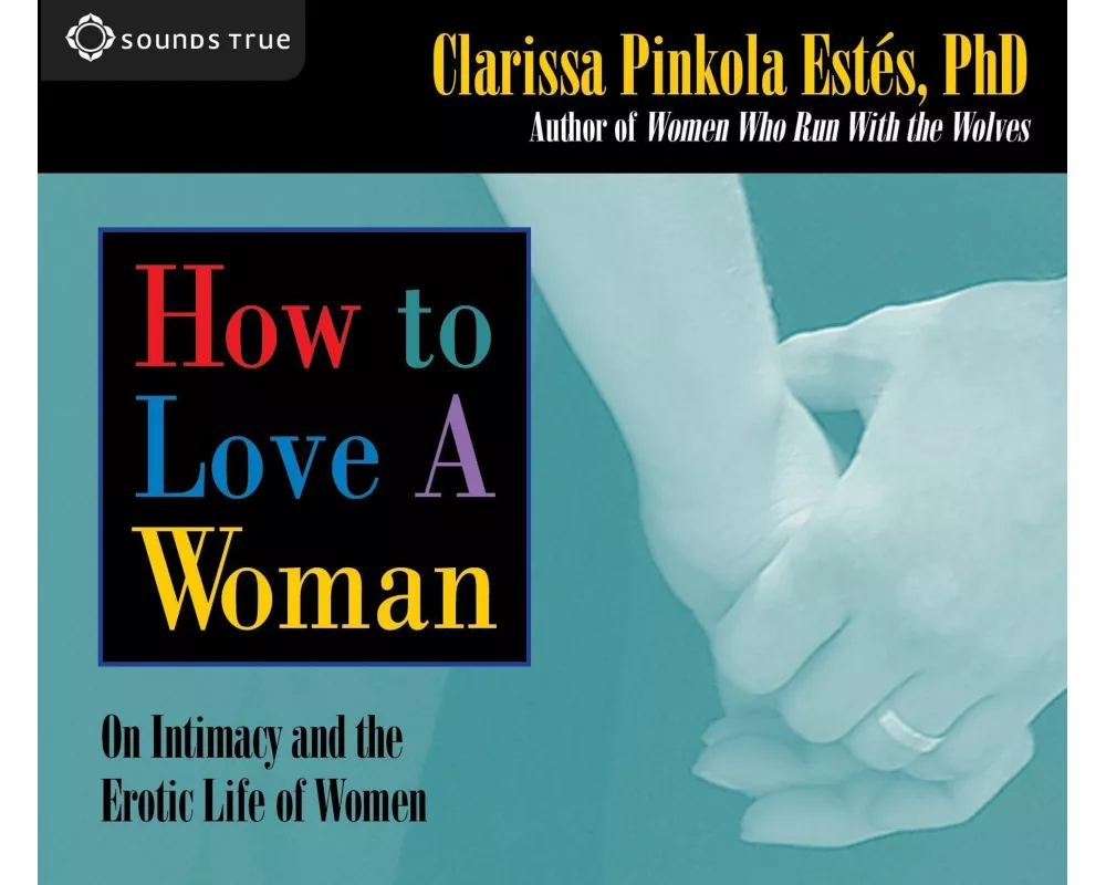 How to Love a Woman: On Intimacy and the Erotic Life of Women