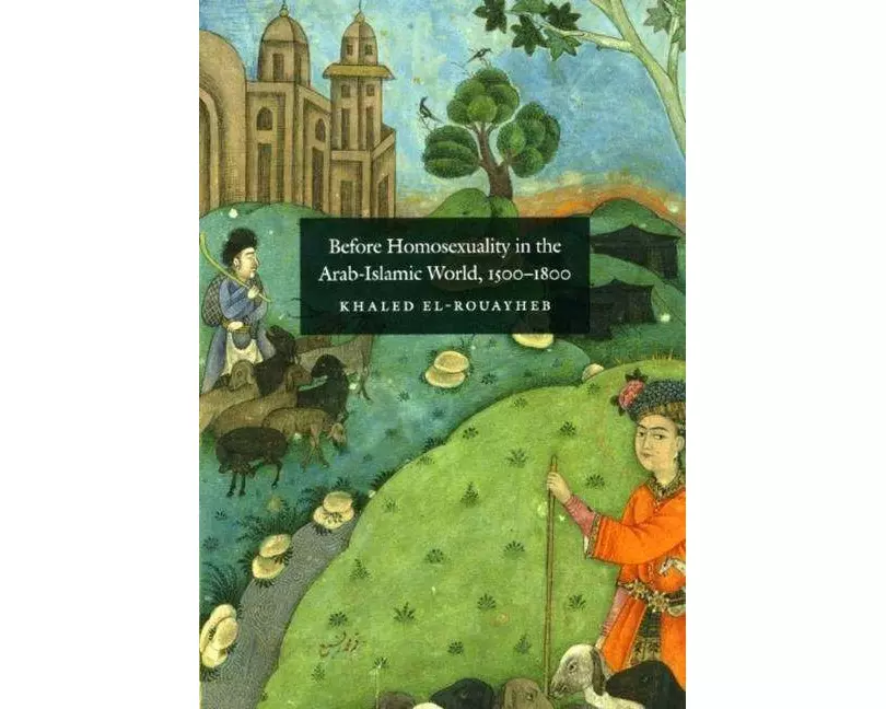Before Homosexuality in the Arab-Islamic World, 1500-1800