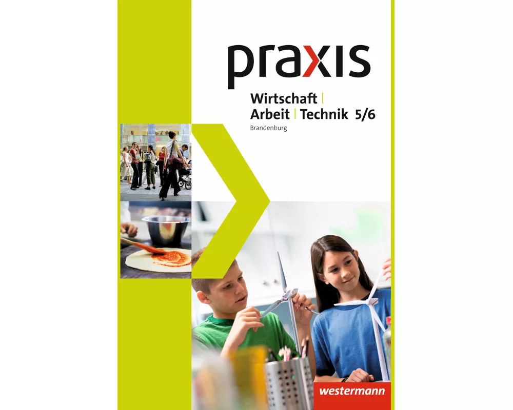 Praxis - WAT - Wirtschaft / Arbeit / Technik für das 5. / 6. Schuljahr in Brandenburg - Ausgabe 2017