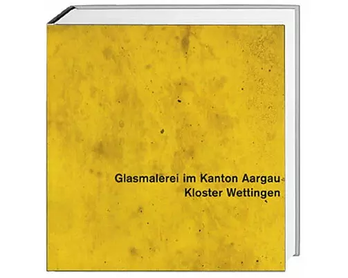 Glasmalerei im Kanton Aargau. Gesamtausgabe / Kloster Wettingen