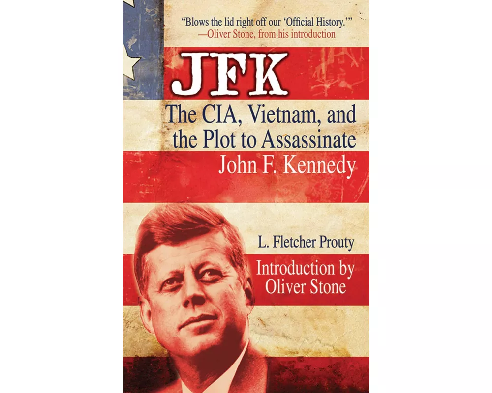 JFK: The CIA, Vietnam, and the Plot to Assassinate John F. Kennedy