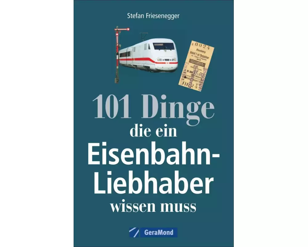 101 Dinge, die ein Eisenbahn-Liebhaber wissen muss