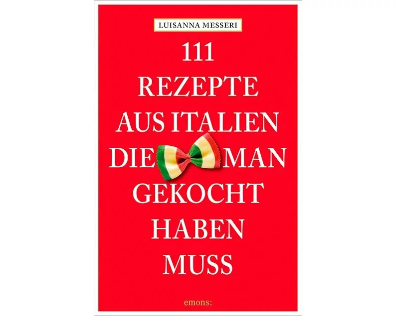 111 Rezepte aus Italien, die man gekocht haben muss