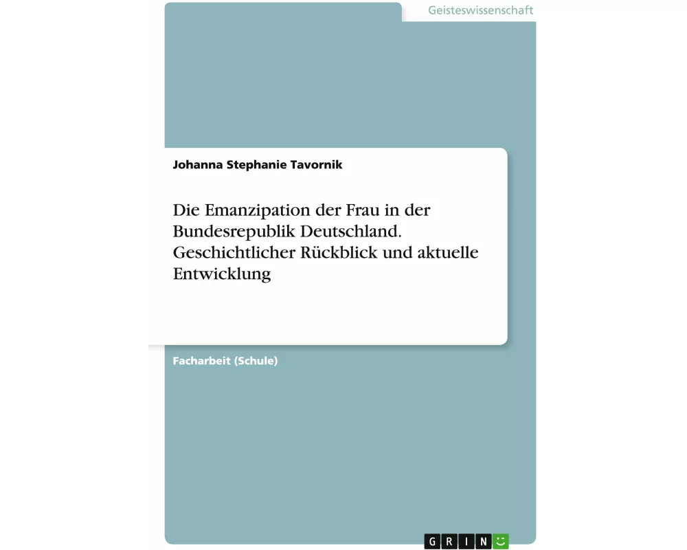 Die Emanzipation der Frau in der Bundesrepublik Deutschland. Geschichtlicher Rückblick und aktuelle Entwicklung