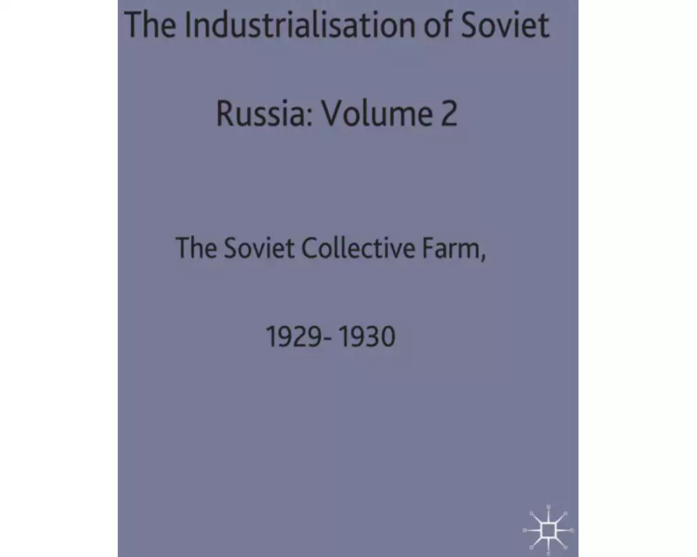 The Industrialisation of Soviet Russia: Volume 2: The Soviet Collective Farm, 1929-1930
