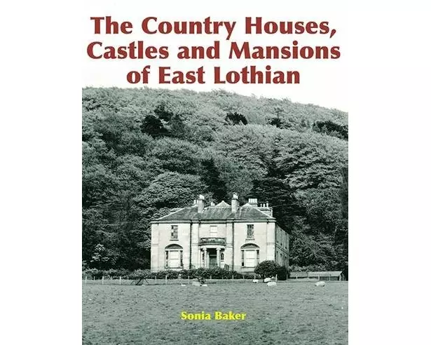 The Country Houses, Castles and Mansions of East Lothian