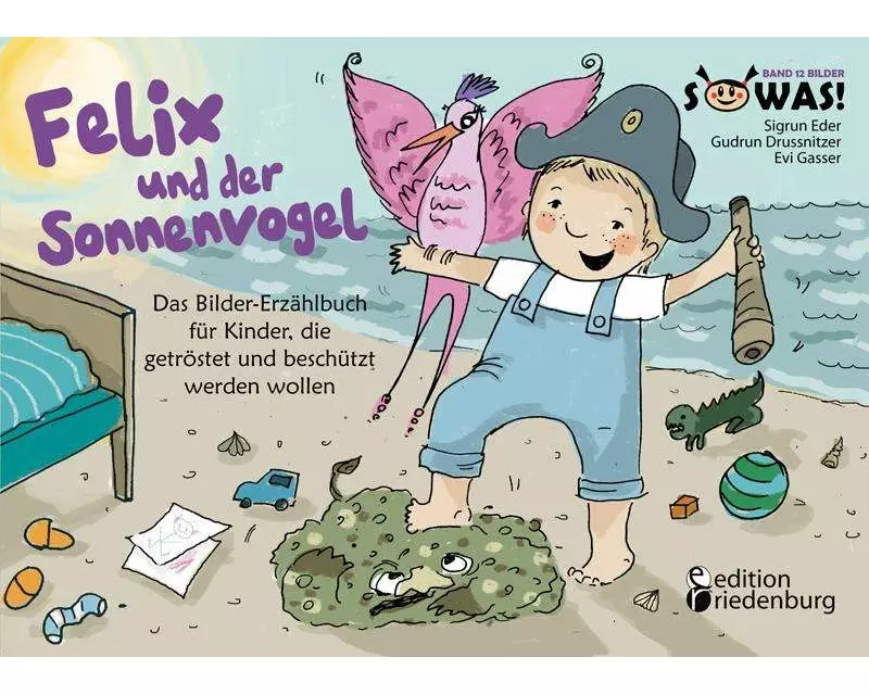 Felix und der Sonnenvogel - Das Bilder-Erzählbuch für Kinder, die getröstet und beschützt werden wollen