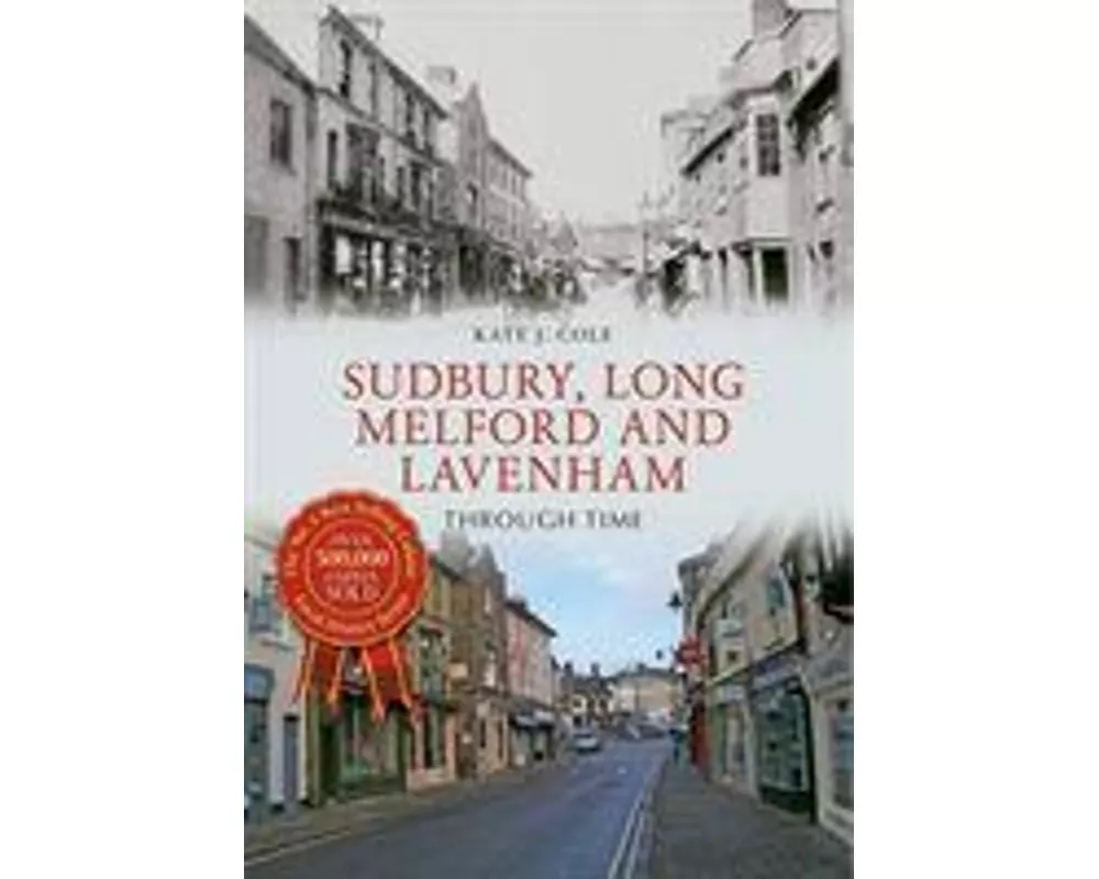 Sudbury, Long Melford and Lavenham Through Time