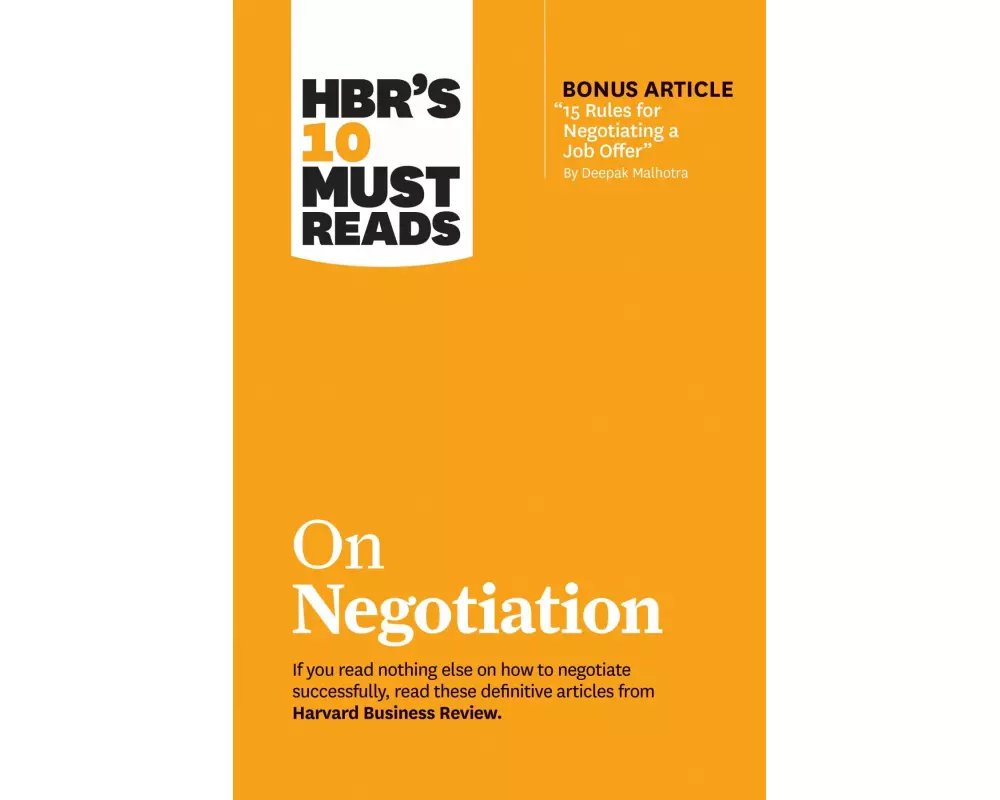 HBR's 10 Must Reads on Negotiation (with bonus article "15 Rules for Negotiating a Job Offer" by Deepak Malhotra)