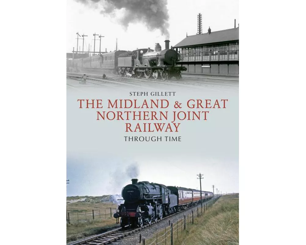 The Midland & Great Northern Joint Railway Through Time