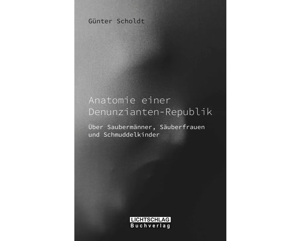 Anatomie einer Denunzianten-Republik