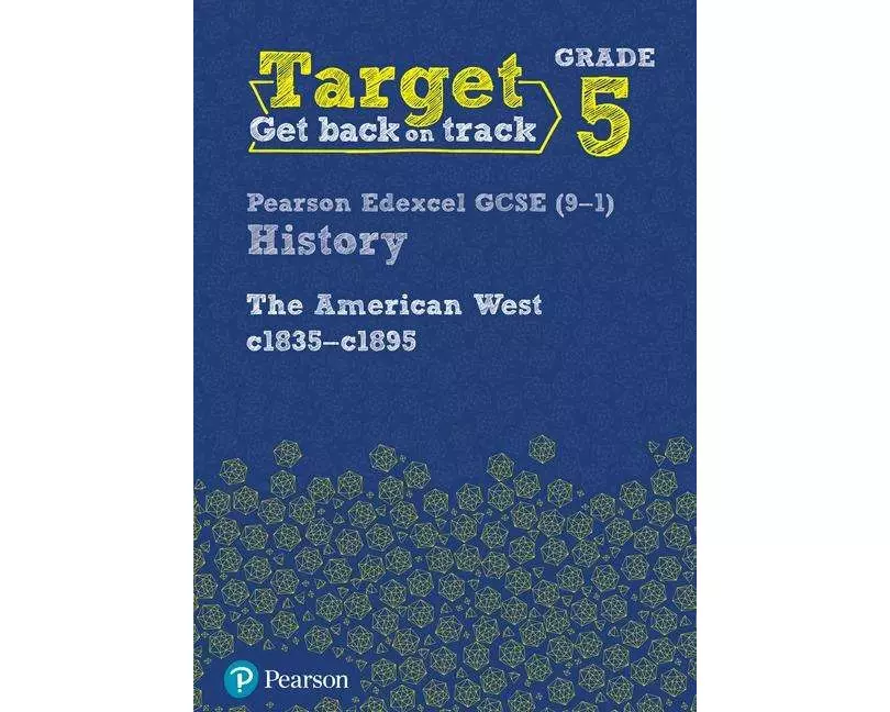 Target Grade 5 Edexcel GCSE (9-1) History The American West, c1835-c1895 Intervention Workbook