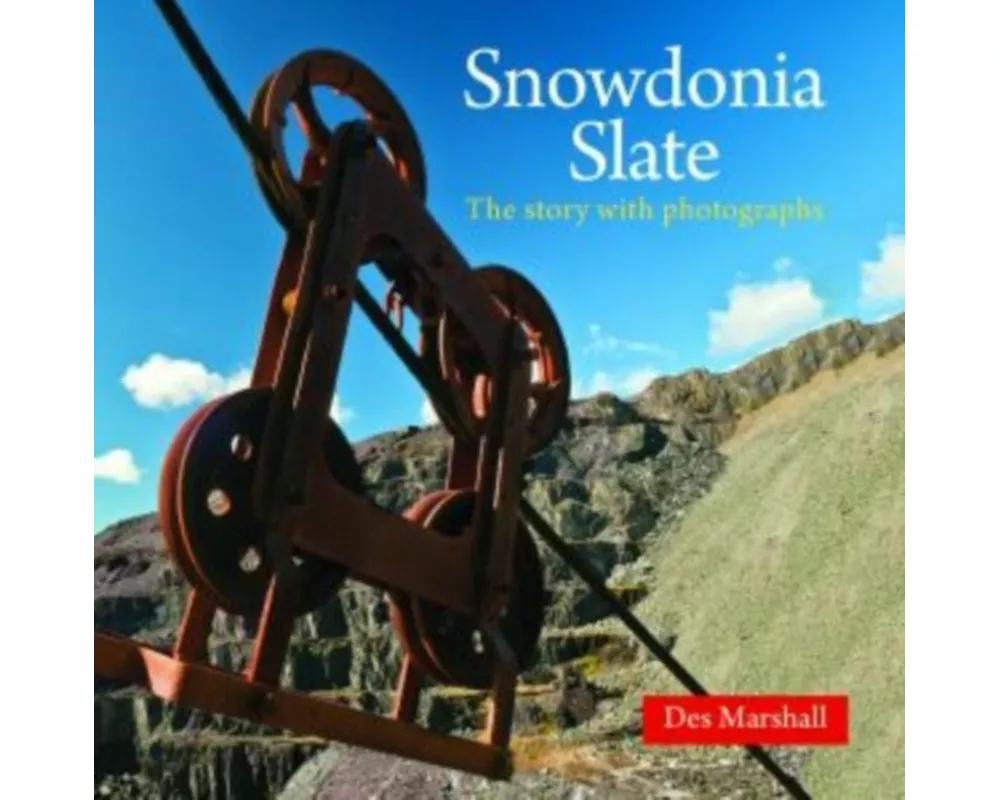 Compact Wales: Snowdonia Slate - The Story with Photographs