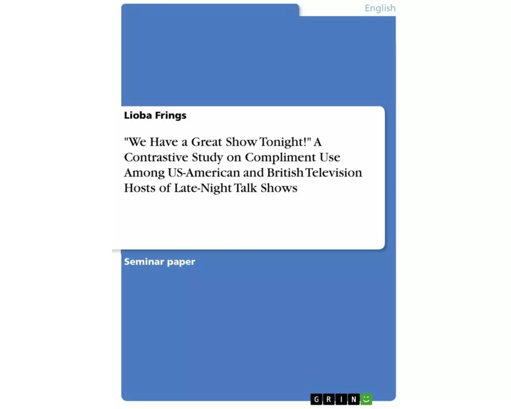 "We Have a Great Show Tonight!" A Contrastive Study on Compliment Use Among US-American and British Television Hosts of Late-Night Talk Shows