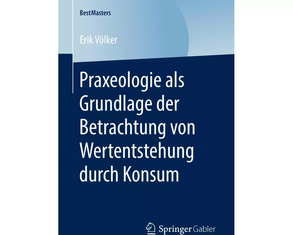 Praxeologie als Grundlage der Betrachtung von Wertentstehung durch Konsum