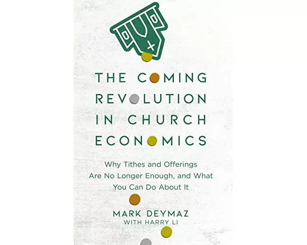 The Coming Revolution in Church Economics – Why Tithes and Offerings Are No Longer Enough, and What You Can Do about It