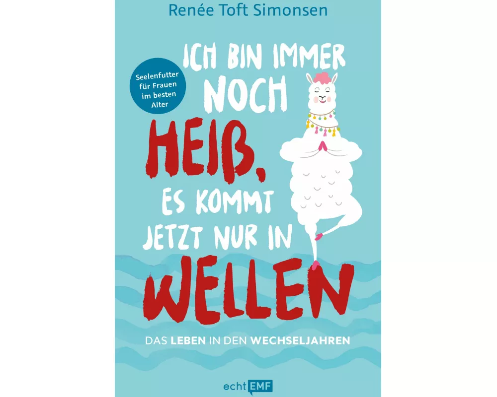 Ich bin immer noch heiß, es kommt jetzt nur in Wellen – Das Leben in den Wechseljahren