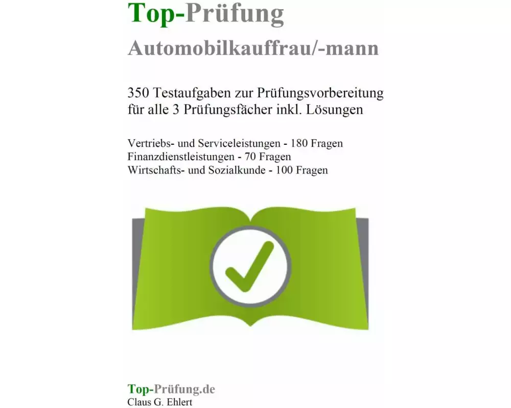 Top-Prüfung Automobilkaufmann / Automobilkauffrau - 350 Übungsaufgaben für die Abschlussprüfung