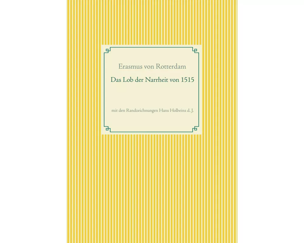Das Lob der Narrheit. Farbiges Faksimile der Ausgabe von 1515 mit den Randzeichnungen von Hans Holbein d. J