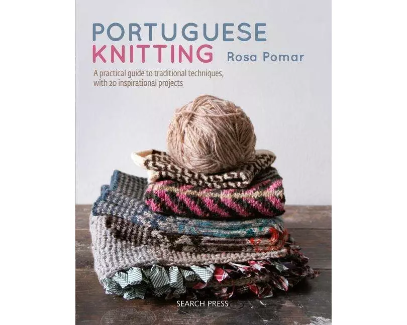 Portuguese Knitting: A Historical & Practical Guide to Traditional Portuguese Techniques, with 20 Inspirational Projects