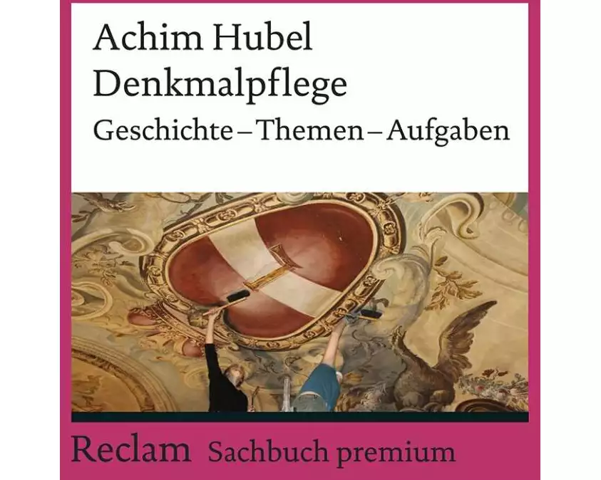 Denkmalpflege. Geschichte – Themen – Aufgaben