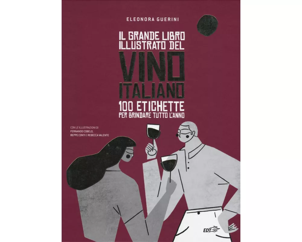 Il grande libro illustrato del vino italiano. 100 etichette per brindare tutto l'anno
