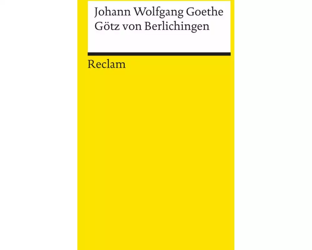 Götz von Berlichingen mit der eisernen Hand. Ein Schauspiel