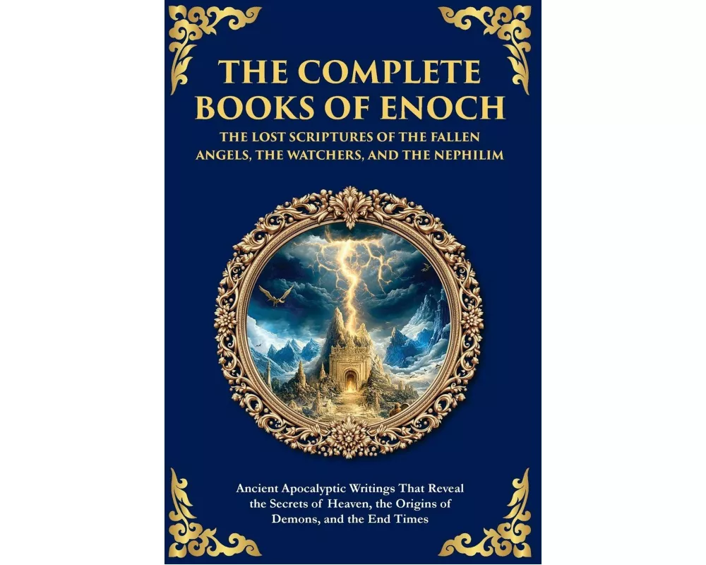 The Complete Books of Enoch - The Lost Scriptures of the Fallen Angels, the Watchers, and the Nephilim