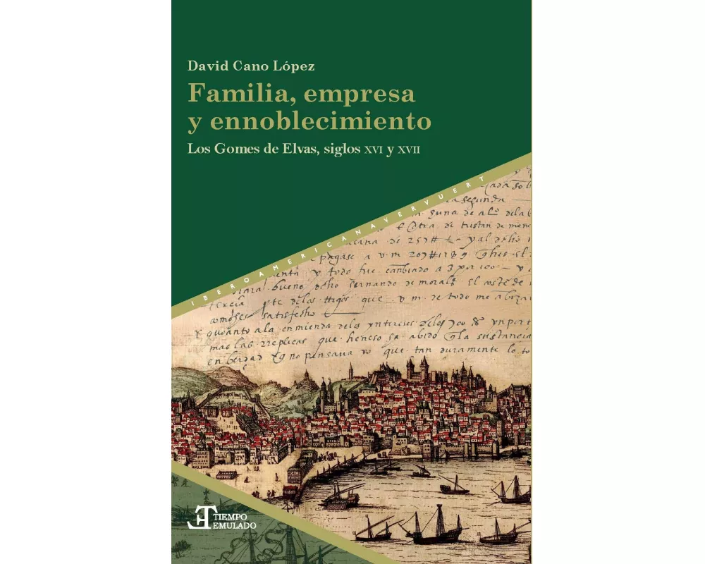Familia, empresa y ennoblecimiento : los Gomes de Elvas, siglos XVI y XVII