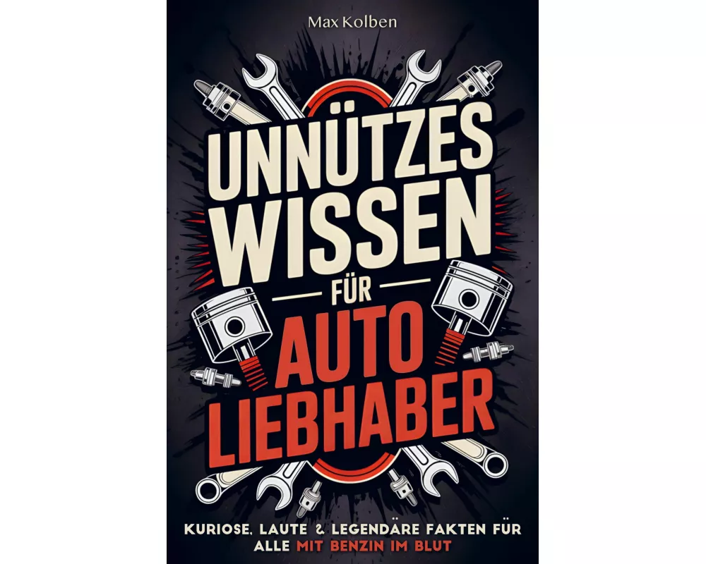 Unnützes Wissen für Autoliebhaber: Kuriose, laute & legendäre Fakten für alle mit Benzin im Blut