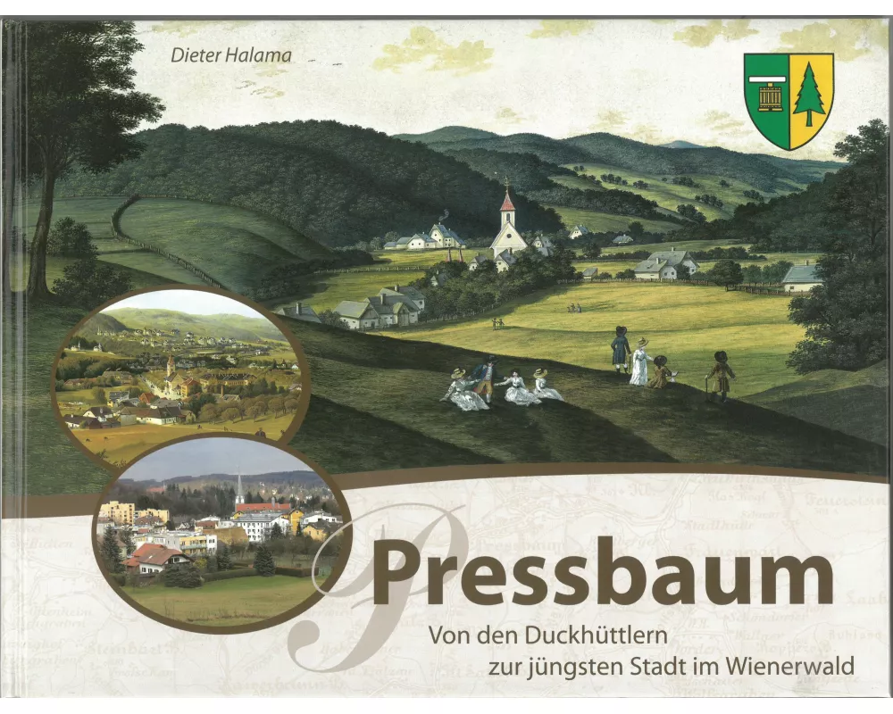 Pressbaum. Von den Duckhüttlern zur jüngsten Stadt im Wienerwald