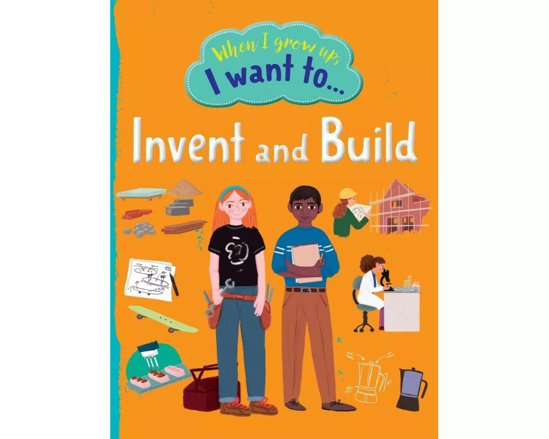 When I Grow Up I Want To Invent And Build