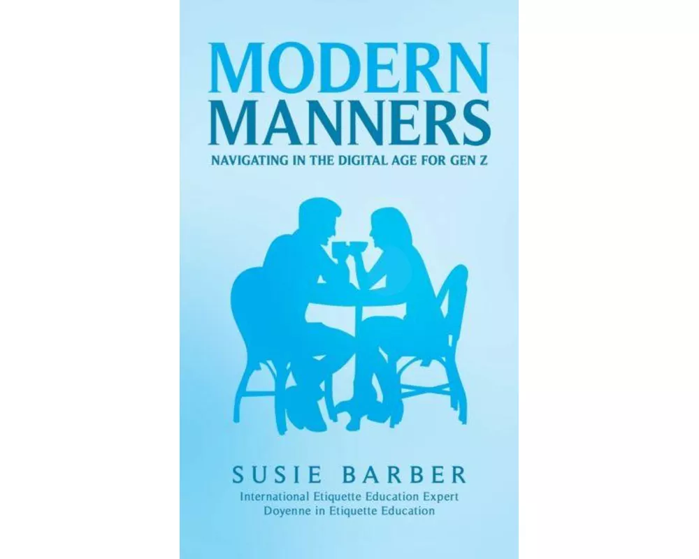 Modern Manners : Navigating in the Digital Age for Gen Z